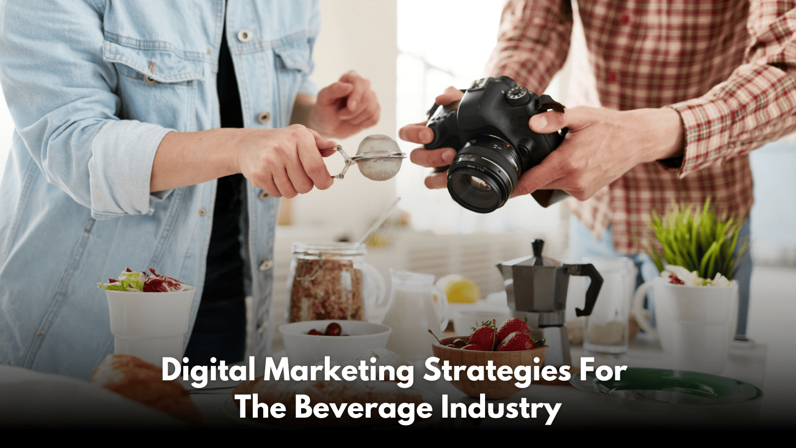 Digital Marketing Strategies For The Beverage Industry